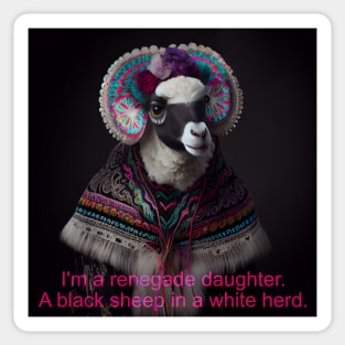 I'm a renegade daughter. A black sheep in a white herd. Sticker